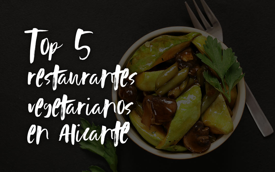 Top 5 restaurantes vegetarianos/veganos en Alicante